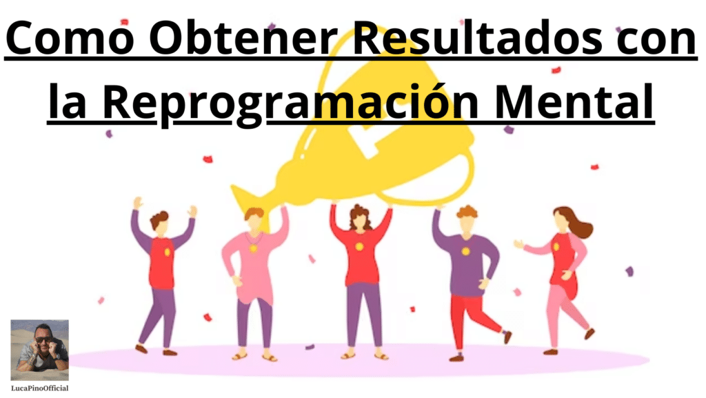 Como obtener resultados con la Reprogramación Mental